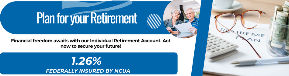 Plan for your Retirement. Financial freedom awaits with our Individual Retirement Account. Act now to secure your future! 1.26% APY. Federally insured by NCUA